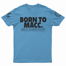 Load image into Gallery viewer, &quot;Born to Macc&quot; T-Shirt
